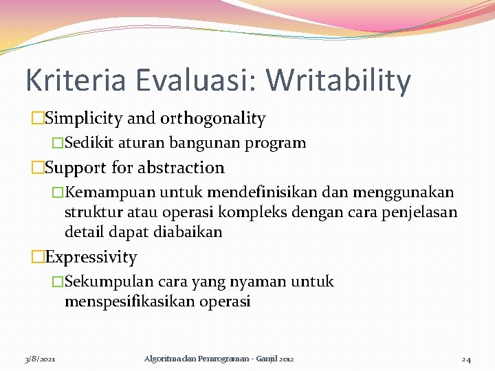 Kriteria Evaluasi: Writability �Simplicity and orthogonality �Sedikit aturan bangunan program �Support for abstraction �Kemampuan