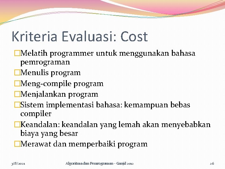 Kriteria Evaluasi: Cost �Melatih programmer untuk menggunakan bahasa pemrograman �Menulis program �Meng-compile program �Menjalankan