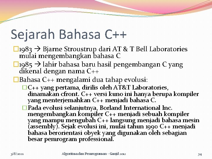 Sejarah Bahasa C++ � 1983 Bjarne Stroustrup dari AT & T Bell Laboratories mulai