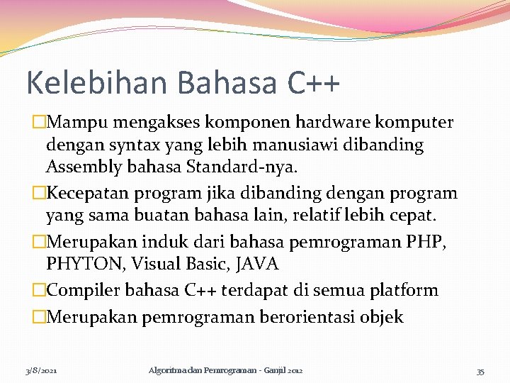 Kelebihan Bahasa C++ �Mampu mengakses komponen hardware komputer dengan syntax yang lebih manusiawi dibanding