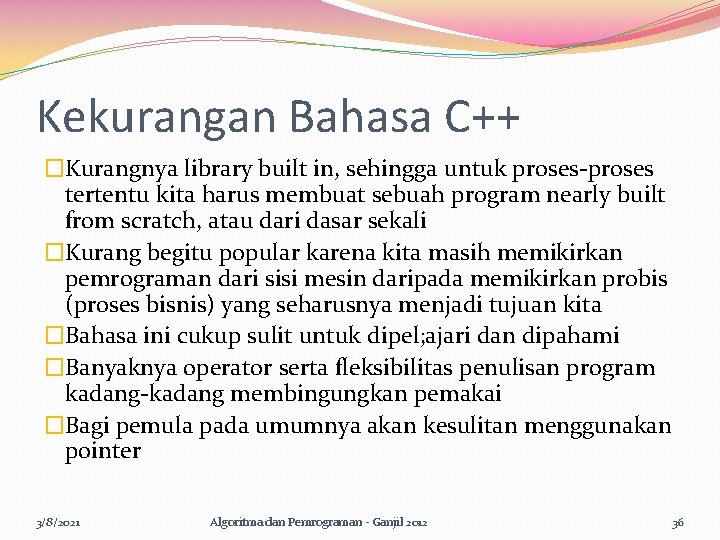 Kekurangan Bahasa C++ �Kurangnya library built in, sehingga untuk proses-proses tertentu kita harus membuat