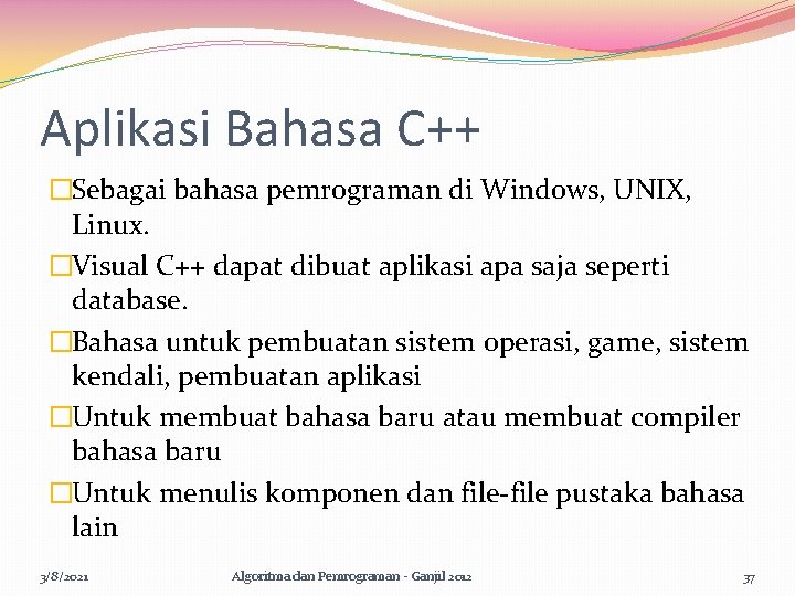 Aplikasi Bahasa C++ �Sebagai bahasa pemrograman di Windows, UNIX, Linux. �Visual C++ dapat dibuat