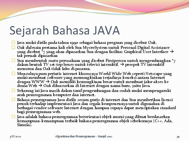 Sejarah Bahasa JAVA � Java mulai dirilis pada tahun 1990 sebagai bahasa program yang