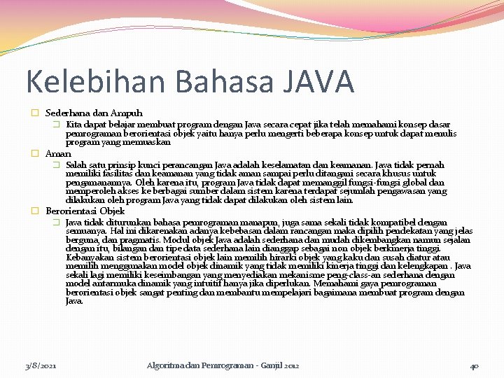 Kelebihan Bahasa JAVA � Sederhana dan Ampuh � Kita dapat belajar membuat program dengan