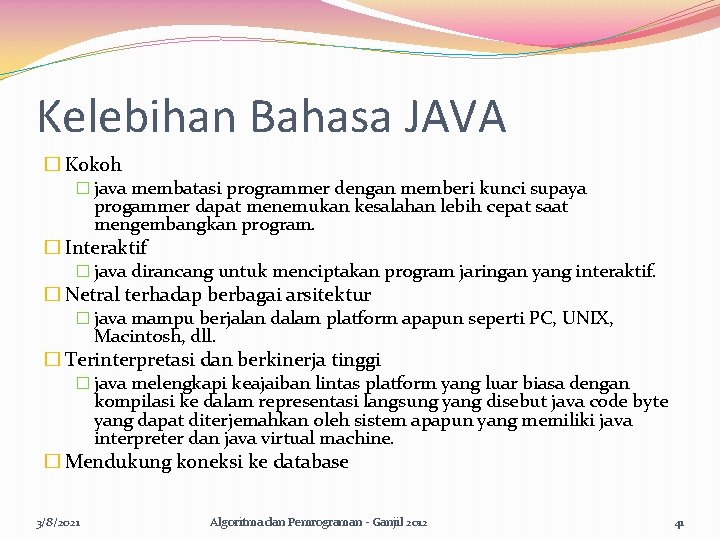 Kelebihan Bahasa JAVA � Kokoh � java membatasi programmer dengan memberi kunci supaya progammer