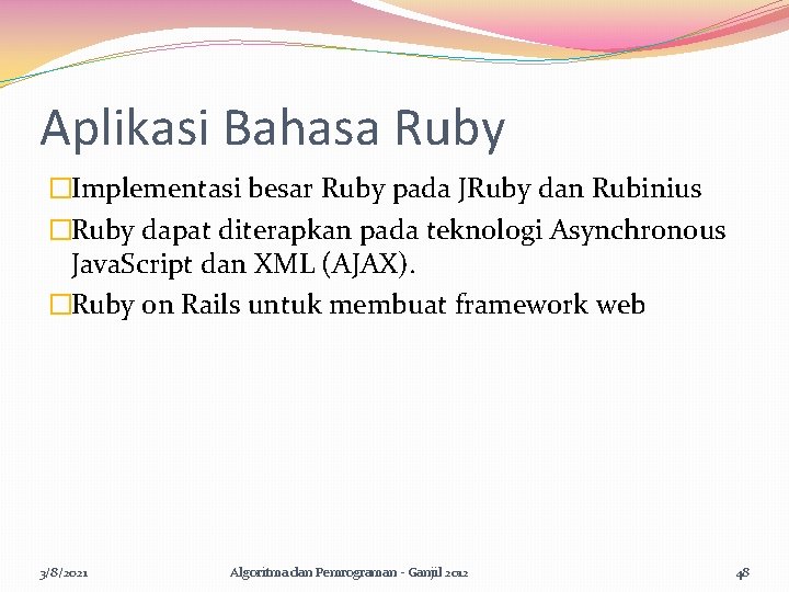 Aplikasi Bahasa Ruby �Implementasi besar Ruby pada JRuby dan Rubinius �Ruby dapat diterapkan pada