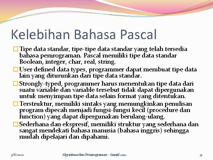 Kelebihan Bahasa Pascal �Tipe data standar, tipe-tipe data standar yang telah tersedia bahasa pemrograman.