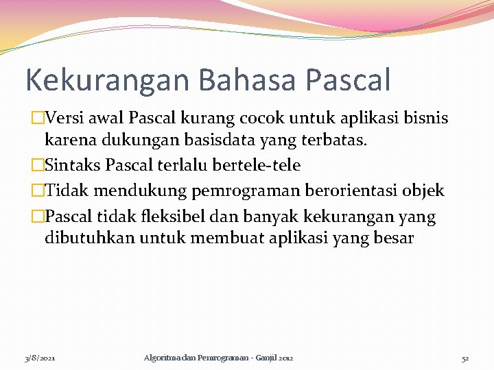 Kekurangan Bahasa Pascal �Versi awal Pascal kurang cocok untuk aplikasi bisnis karena dukungan basisdata