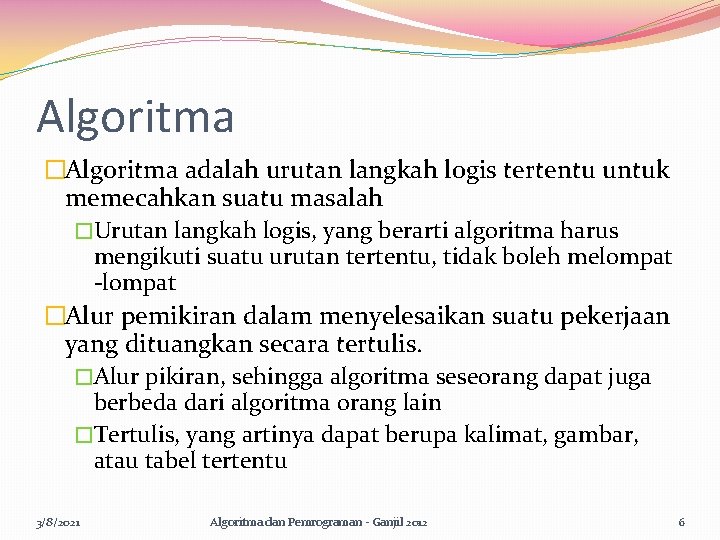 Algoritma �Algoritma adalah urutan langkah logis tertentu untuk memecahkan suatu masalah �Urutan langkah logis,