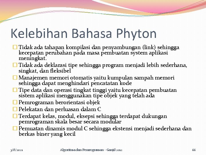 Kelebihan Bahasa Phyton � Tidak ada tahapan kompilasi dan penyambungan (link) sehingga kecepatan perubahan