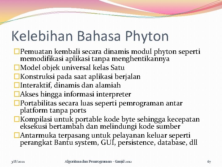 Kelebihan Bahasa Phyton �Pemuatan kembali secara dinamis modul phyton seperti memodifikasi aplikasi tanpa menghentikannya