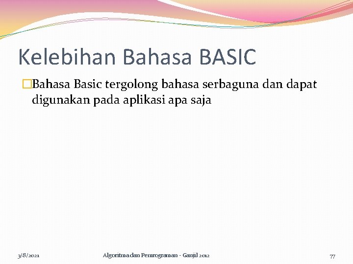 Kelebihan Bahasa BASIC �Bahasa Basic tergolong bahasa serbaguna dan dapat digunakan pada aplikasi apa