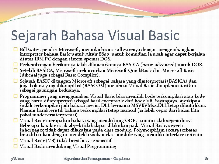 Sejarah Bahasa Visual Basic � Bill Gates, pendiri Microsoft, memulai bisnis softwarenya dengan mengembangkan