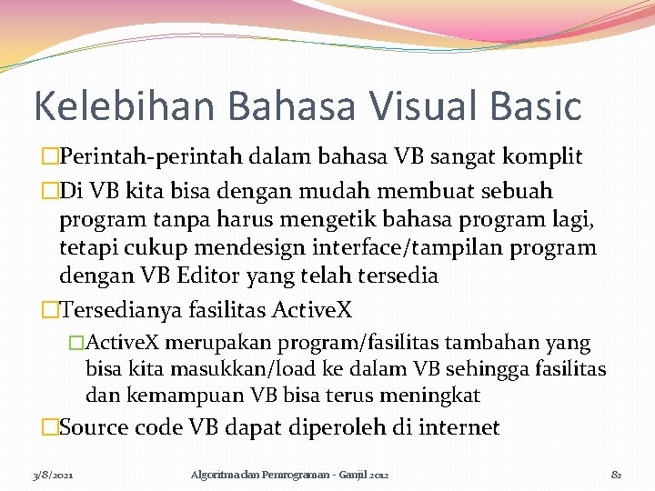 Kelebihan Bahasa Visual Basic �Perintah-perintah dalam bahasa VB sangat komplit �Di VB kita bisa