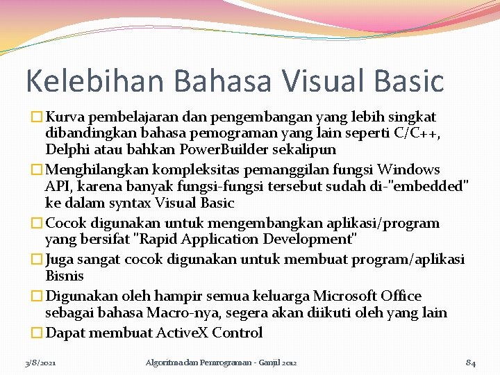 Kelebihan Bahasa Visual Basic �Kurva pembelajaran dan pengembangan yang lebih singkat dibandingkan bahasa pemograman