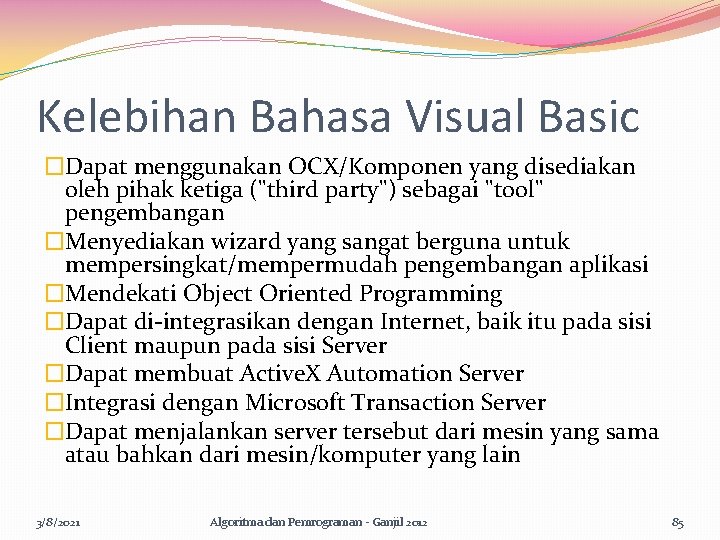 Kelebihan Bahasa Visual Basic �Dapat menggunakan OCX/Komponen yang disediakan oleh pihak ketiga ("third party")