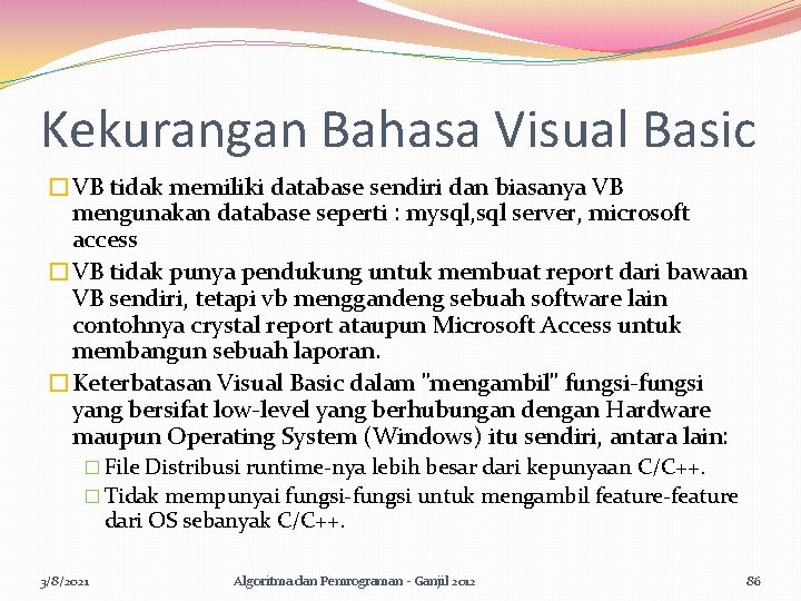 Kekurangan Bahasa Visual Basic �VB tidak memiliki database sendiri dan biasanya VB mengunakan database