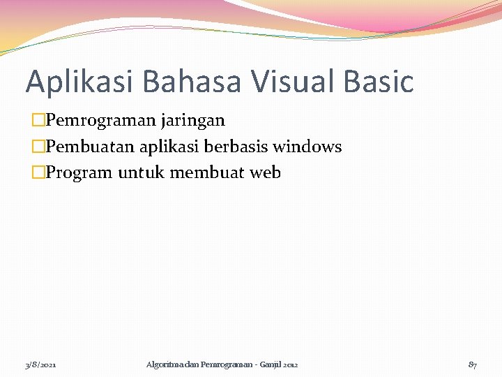 Aplikasi Bahasa Visual Basic �Pemrograman jaringan �Pembuatan aplikasi berbasis windows �Program untuk membuat web