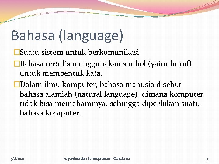 Bahasa (language) �Suatu sistem untuk berkomunikasi �Bahasa tertulis menggunakan simbol (yaitu huruf) untuk membentuk