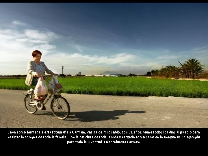 Sirva como homenaje esta fotografía a Carmen, vecina de mi pueblo, con 71 años,