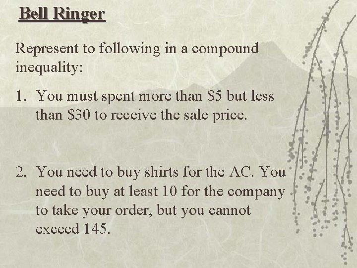 Bell Ringer Represent to following in a compound inequality: 1. You must spent more