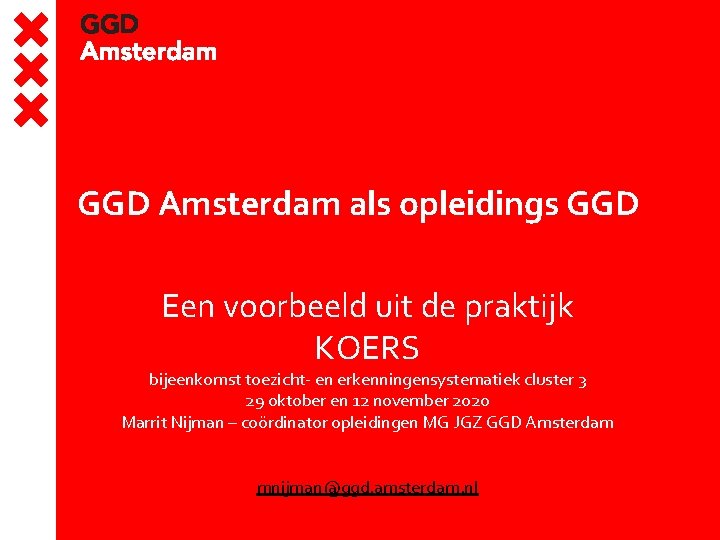 GGD Amsterdam als opleidings GGD Een voorbeeld uit de praktijk KOERS bijeenkomst toezicht- en