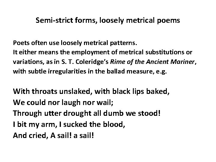 Semi-strict forms, loosely metrical poems Poets often use loosely metrical patterns. It either means