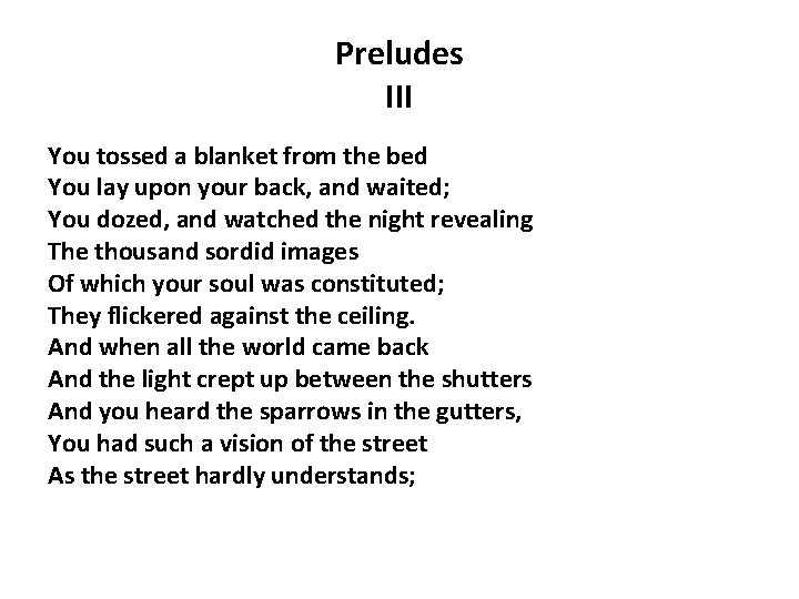 Preludes III You tossed a blanket from the bed You lay upon your back,