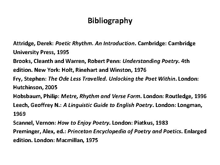 Bibliography Attridge, Derek: Poetic Rhythm. An Introduction. Cambridge: Cambridge University Press, 1995 Brooks, Cleanth