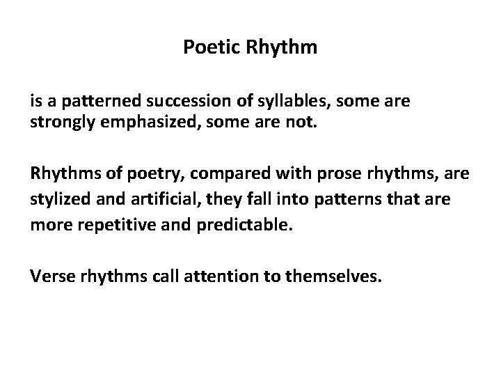 Poetic Rhythm is a patterned succession of syllables, some are strongly emphasized, some are