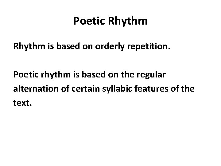 Poetic Rhythm is based on orderly repetition. Poetic rhythm is based on the regular