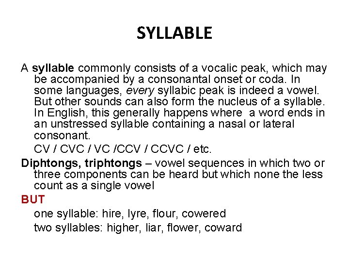 SYLLABLE A syllable commonly consists of a vocalic peak, which may be accompanied by