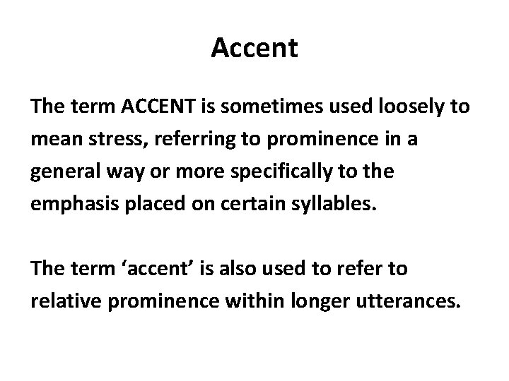 Accent The term ACCENT is sometimes used loosely to mean stress, referring to prominence