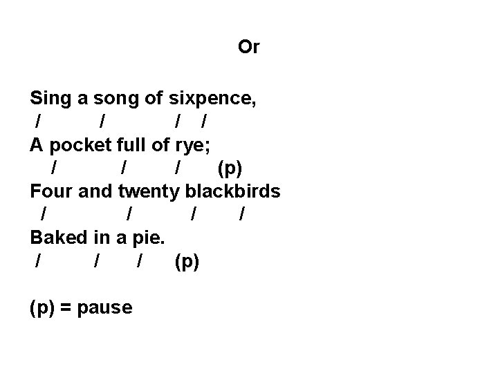 Or Sing a song of sixpence, / / A pocket full of rye; /