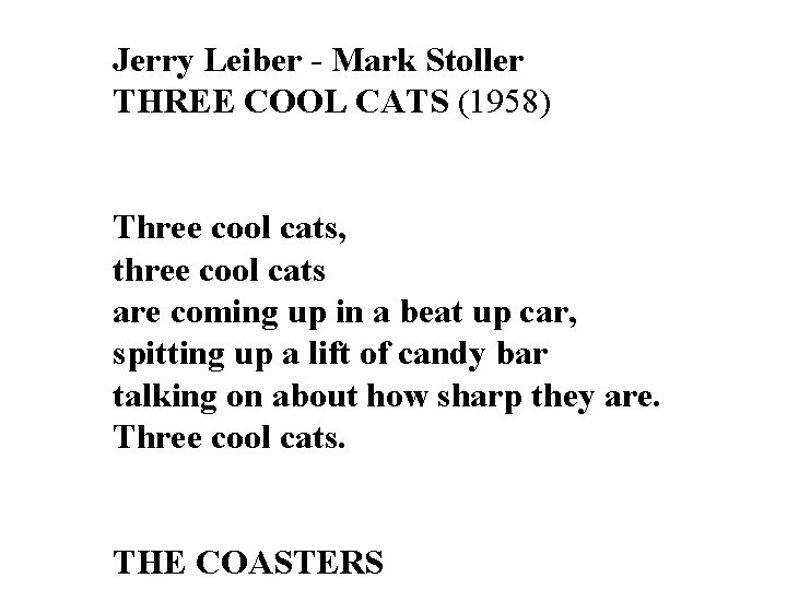 Jerry Leiber - Mark Stoller THREE COOL CATS (1958) Three cool cats, three cool