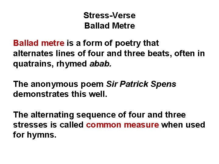 Stress-Verse Ballad Metre Ballad metre is a form of poetry that alternates lines of