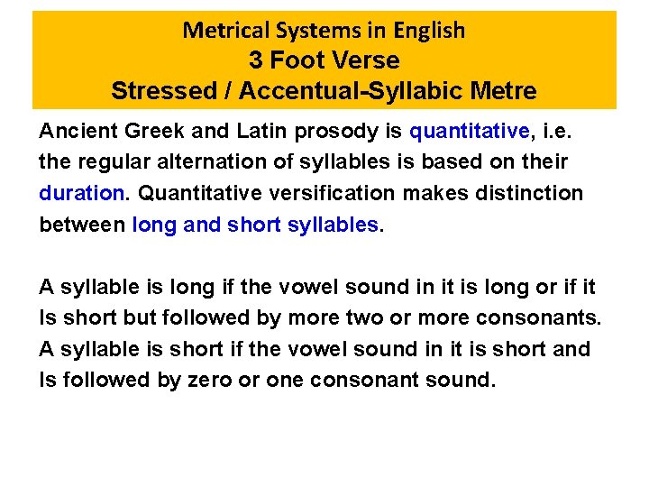 Metrical Systems in English 3 Foot Verse Stressed / Accentual-Syllabic Metre Ancient Greek and