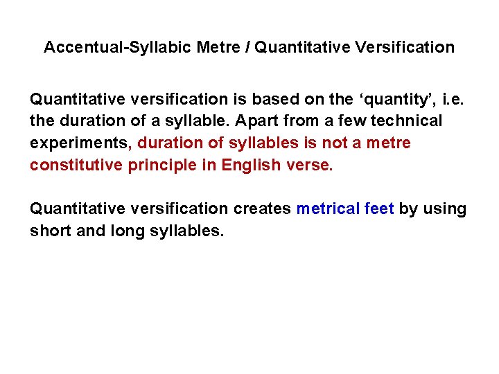 Accentual-Syllabic Metre / Quantitative Versification Quantitative versification is based on the ‘quantity’, i. e.