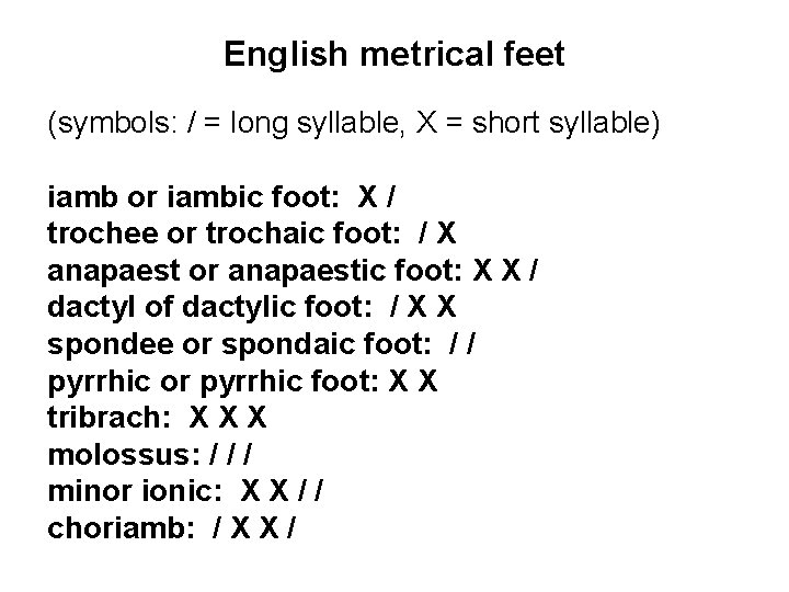 English metrical feet (symbols: / = long syllable, X = short syllable) iamb or