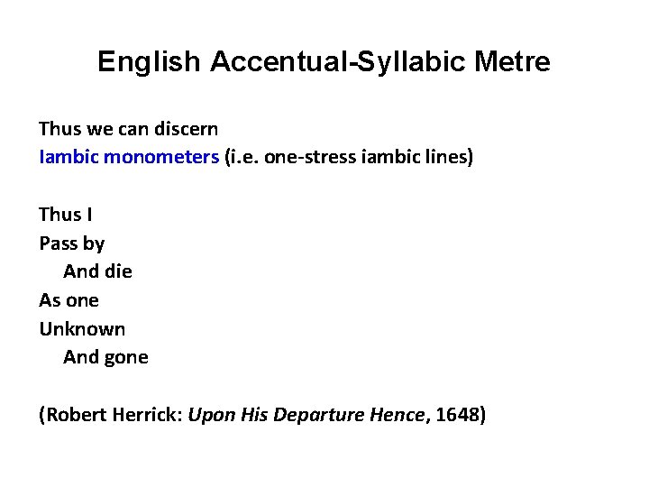 English Accentual-Syllabic Metre Thus we can discern Iambic monometers (i. e. one-stress iambic lines)