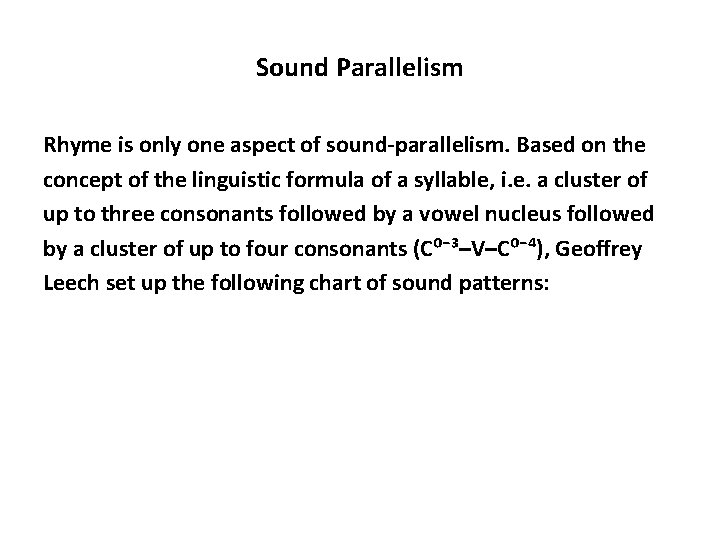 Sound Parallelism Rhyme is only one aspect of sound-parallelism. Based on the concept of