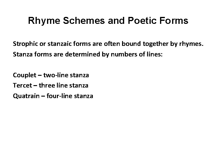 Rhyme Schemes and Poetic Forms Strophic or stanzaic forms are often bound together by