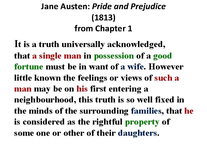 Jane Austen: Pride and Prejudice (1813) from Chapter 1 It is a truth universally