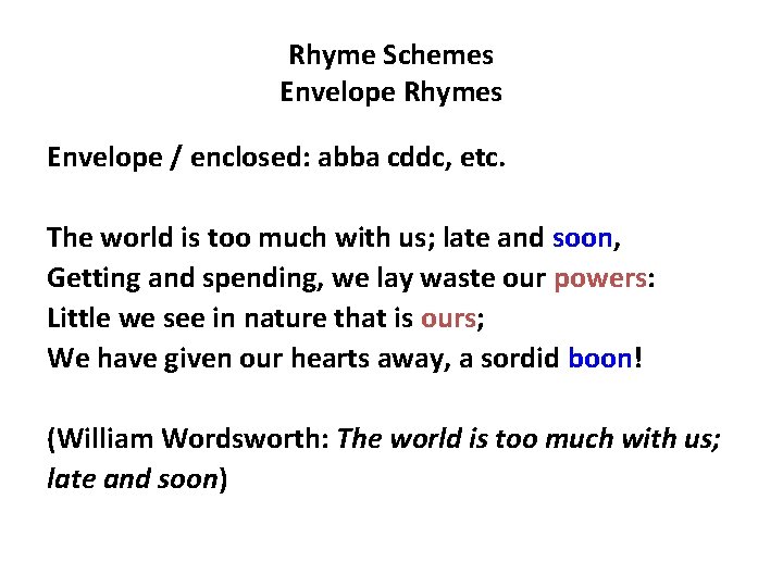 Rhyme Schemes Envelope Rhymes Envelope / enclosed: abba cddc, etc. The world is too