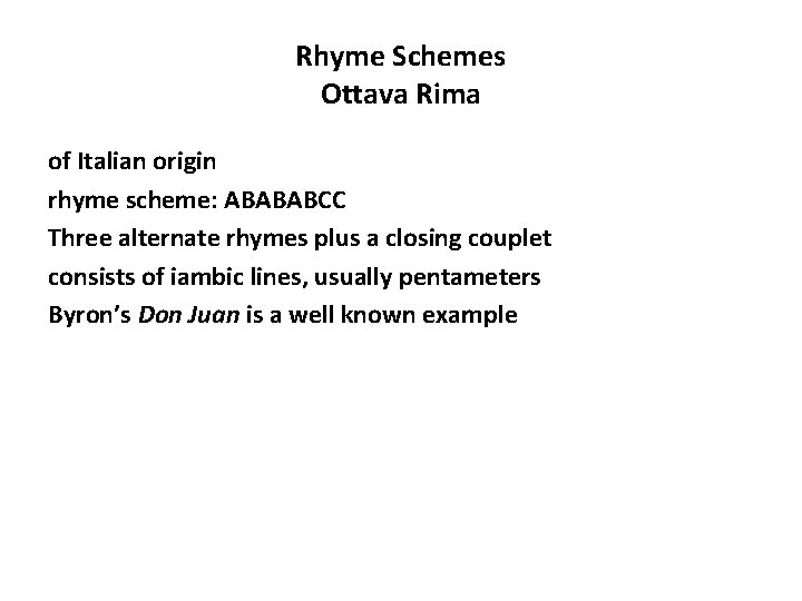 Rhyme Schemes Ottava Rima of Italian origin rhyme scheme: ABABABCC Three alternate rhymes plus