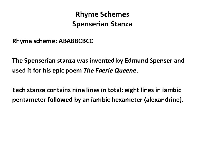 Rhyme Schemes Spenserian Stanza Rhyme scheme: ABABBCBCC The Spenserian stanza was invented by Edmund
