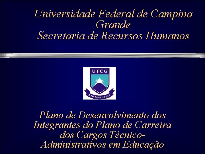 Universidade Federal de Campina Grande Secretaria de Recursos Humanos Plano de Desenvolvimento dos Integrantes