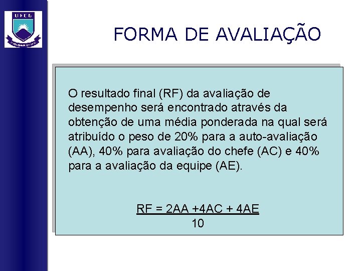 FORMA DE AVALIAÇÃO O resultado final (RF) da avaliação de desempenho será encontrado através