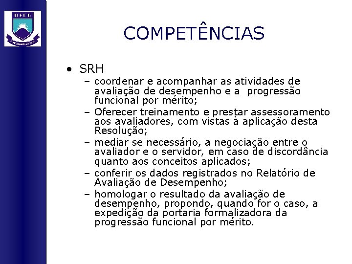 COMPETÊNCIAS • SRH – coordenar e acompanhar as atividades de avaliação de desempenho e