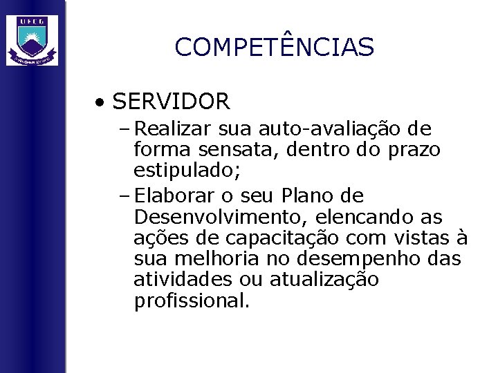 COMPETÊNCIAS • SERVIDOR – Realizar sua auto-avaliação de forma sensata, dentro do prazo estipulado;